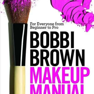 Bobbi Brown Makeup Manual: For Everyone from Beginner to Pro (Hardcover)