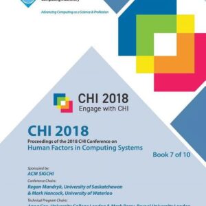 Chi '18: Proceedings of the 2018 CHI Conference on Human Factors in Computing Systems Vol 7 (Paperback)