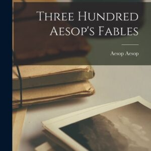 Three Hundred Aesop&aposs Fables, (Paperback)