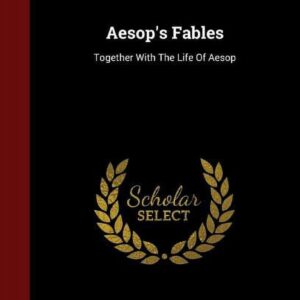 Aesop’s Fables: Together With The Life Of Aesop (Hardcover)