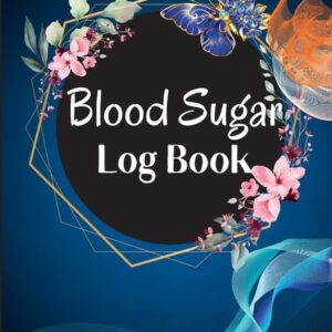 Blood Sugar Log Book and Tracker: Daily Diabetic Glucose Tracker with Notes, Breakfast, Lunch, Dinner, Bed Before & After Tracking Recording Notebook. Diabetic Glucose Monitoring Book (Paperback)