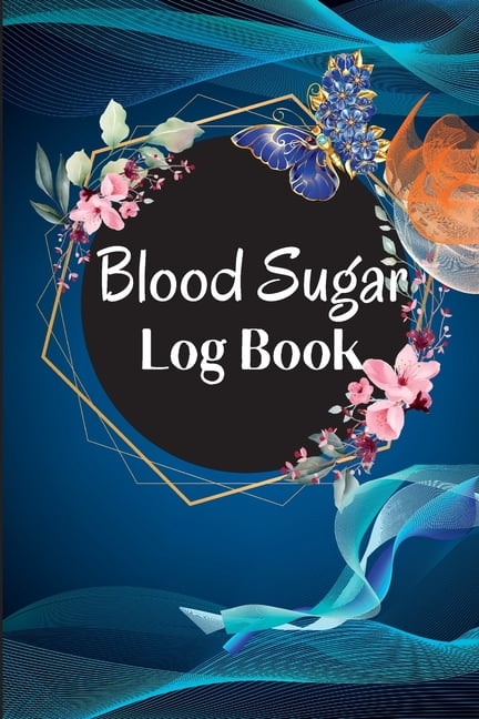 Blood Sugar Log Book and Tracker: Daily Diabetic Glucose Tracker with Notes, Breakfast, Lunch, Dinner, Bed Before & After Tracking Recording Notebook. Diabetic Glucose Monitoring Book (Paperback)